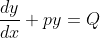 \frac{dy}{dx} + py = Q