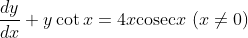\frac{dy}{dx} + y \cot x = 4x \textup{cosec} x\ (x\neq 0)