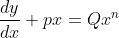 \frac{dy}{dx} +px = Qx ^n