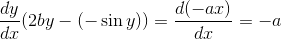 \frac{dy}{dx}(2by - (-\sin y)) = \frac{d( -ax)}{dx} = -a