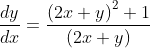 \frac{dy}{dx}= \frac{\left ( 2x+y \right )^{2}+1}{\left ( 2x+y \right )}