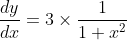 \frac{dy}{dx}= 3\times \frac{1}{1+x^{2}}