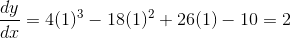 \frac{dy}{dx}= 4(1)^3 - 18(1)^2 + 26(1) - 10 = 2