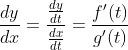 \frac{dy}{dx}=\frac{\frac{dy}{dt}}{\frac{dx}{dt}}=\frac{f'(t)}{g'(t)}