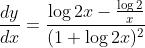 \frac{dy}{dx}=\frac{\log 2x-\frac{\log 2}{x}}{(1+\log 2x)^{2}}