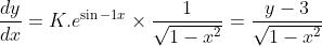 \frac{dy}{dx}=K.e^{\sin -1x} \times \frac{1}{\sqrt{1-x^{2}}}=\frac{y-3}{\sqrt{1-x^{2}}}