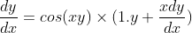 \frac{dy}{dx}=cos(xy)\times(1.y+\frac{xdy}{dx})