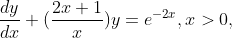 \frac{dy}{dx}+(\frac{2x+1}{x}) y =e^{-2x} , x> 0,