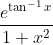 \frac{e ^{\tan ^{-1}x}}{1+ x^2 }