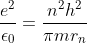\frac{e^2}{\epsilon _0}=\frac{n^2h^2}{\pi mr_n}