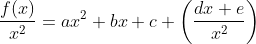 \frac{f(x)}{x^{2}}=ax^{2}+bx+c+\left ( \frac{dx+e}{x^{2}} \right )