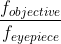 \frac{f_{objective} }{f_{eyepiece}}