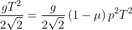 \frac{gT^{2}}{2\sqrt{2}}=\frac{g}{2\sqrt{2}}\left ( 1- \mu \right )p^{2}T^{2}