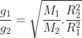 \frac{g_{1}}{g_{2}}=\sqrt{\frac{M_{1}}{M_{2}}.\frac{R_{2}^{2}}{R_{1}^{2}}}