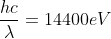 \frac{hc}{\lambda}=14400eV