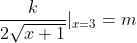 \frac{k}{2\sqrt{x+1}}|_{x=3}= m