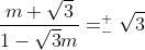 \frac{m+\sqrt{3}}{1-\sqrt{3}m} =^+_-\sqrt{3}