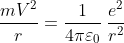 \frac{mV^{2}}{r}= \frac{1}{4\pi \varepsilon _{0}}\: \frac{e^{2}}{r^{2}}