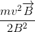 \frac{mv^{2}\overrightarrow{B}}{2B^{2}}