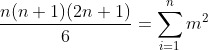 \frac{n(n+1)(2n+1)}{6}=\sum_{i=1}^{n}m^{2}