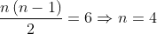 \frac{n\left ( n-1 \right )}{2}=6\Rightarrow n=4