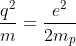 \frac{q^2}{m}=\frac{e^2}{2m_p}