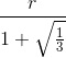 \frac{r}{1 + \sqrt{\frac{1}{3}}}
