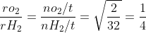 \frac{ro_{2}}{rH_{2}}=\frac{no_{2}/t}{nH_{2}/t}=\sqrt{\frac{2}{32}}=\frac{1}{4}