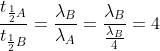 \frac{t_{\frac{1}{2}A }}{t_{\frac{1}{2}B }}= \frac{\lambda_{B}}{\lambda_{A}} = \frac{\lambda_{B}}{\frac{\lambda_{B}}{4}} = 4