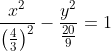 \frac{x^{2}}{\left (\frac{4}{3} \right )^{2}}-\frac{y^{2}}{\frac{20}{9}}=1
