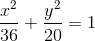 \frac{x^{2}}{36}+\frac{y^{2}}{20}=1