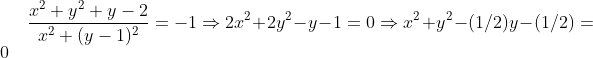 \frac{x^{2}+y^{2}+y-2}{x^{2}+(y-1)^{2}}=-1\Rightarrow 2x^{2}+2y^{2}-y-1=0\Rightarrow x^{2}+y^{2}-(1/2)y-(1/2)=0