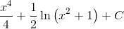 \frac{x^{4}}{4}+\frac{1}{2}\ln \left ( x^{2}+1 \right )+C