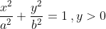 \frac{x^2}{a^2}+\frac{y^2}{b^2}=1\:,y>0