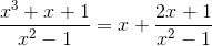 \frac{x^3 + x +1}{ x^2-1} = x+\frac{2x+1}{x^2-1}