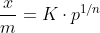 \frac{x}{m}= K\cdot p^{1/n}