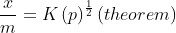 \frac{x}{m}= K\left ( p \right )^{\frac{1}{2}}\left ( theorem \right )