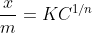 \frac{x}{m}= KC^{1/n}