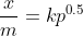 \frac{x}{m}=kp^{0.5}