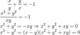 \frac{x}{y} +\frac{y}{x}= -1\\ \frac{x^2+y^2}{xy}= -1\\ x^2+y^2=-xy \Rightarrow x^2+y^2 +xy=0\\ x^3-y^3= (x-y)(x^2+y^2+xy)=0