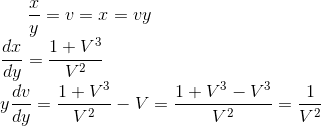 \frac{x}{y}=v=x=vy\\ \frac{dx}{dy}=\frac{1+V^{3}}{V^{2}}\\ y\frac{dv}{dy}=\frac{1+V^{3}}{V^{2}}-V=\frac{1+V^{3}-V^{3}}{V^{2}}=\frac{1}{V^{2}}\\