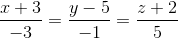\frac{x+3}{-3}= \frac{y-5}{-1}= \frac{z+2}{5}