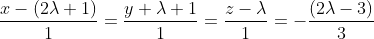 \frac{x-(2\lambda+1)}{1}=\frac{y+\lambda+1}{1}=\frac{z-\lambda }{1}=-\frac{(2\lambda -3) }{3}