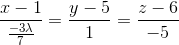 \frac{x-1}{\frac{-3\lambda }{7} }=\frac{y-5}{1}=\frac{z-6}{-5}