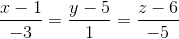 \frac{x-1}{-3}=\frac{y-5}{1}=\frac{z-6}{-5}