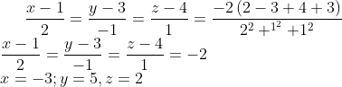 \frac{x-1}{2}= \frac{y-3}{-1}= \frac{z-4}{1} = \frac{-2\left ( 2-3+4+3 \right )}{2^{2}+^{1^{2}}+1^{2}}\\ \frac{x-1}{2}= \frac{y-3}{-1}= \frac{z-4}{1}= -2\\x=-3; y=5, z=2