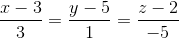 \frac{x-3}{3}= \frac{y-5}{1}= \frac{z-2}{-5}