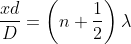 \frac{xd}{D}=\left ( n+\frac{1}{2} \right )\lambda