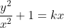 \frac{y^{2}}{x^{2}}+1=kx