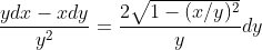 \frac{ydx- xdy}{y^2} = \frac{2 \sqrt{1-(x/y)^2}}{y} dy
